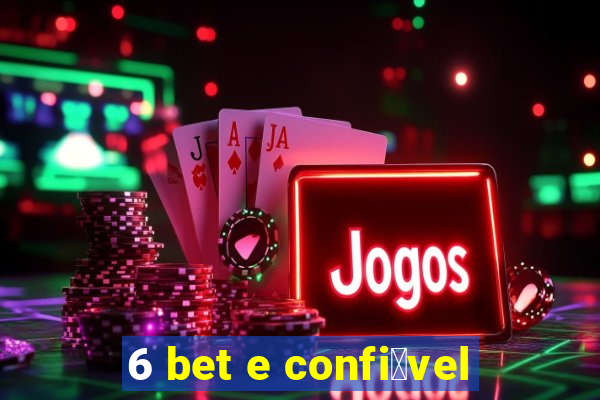 6 bet e confi谩vel